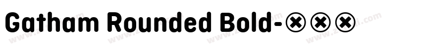 Gatham Rounded Bold字体转换 Gatham Rounded Bold字体转换